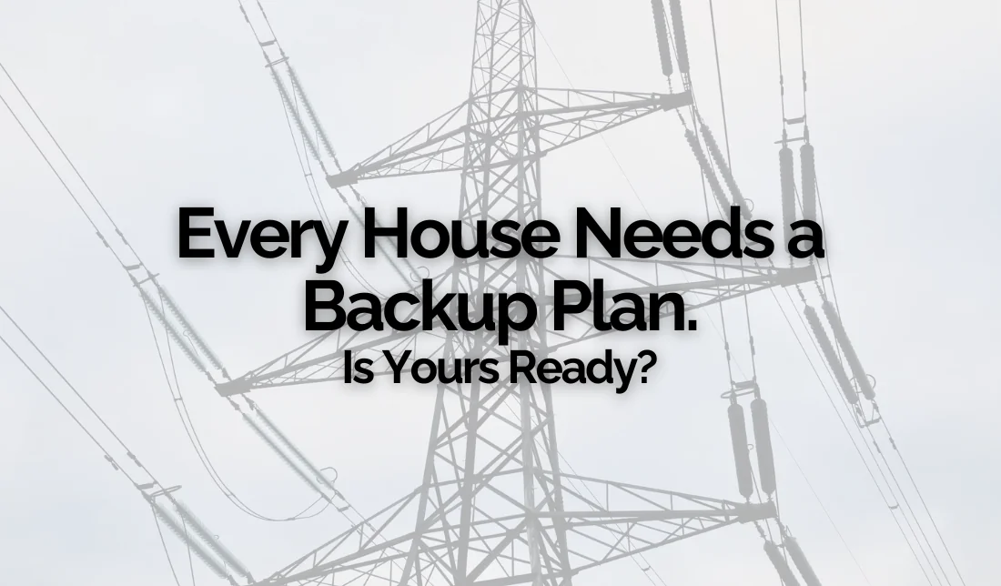 Every House Needs a Backup Plan. Is Yours Ready?
